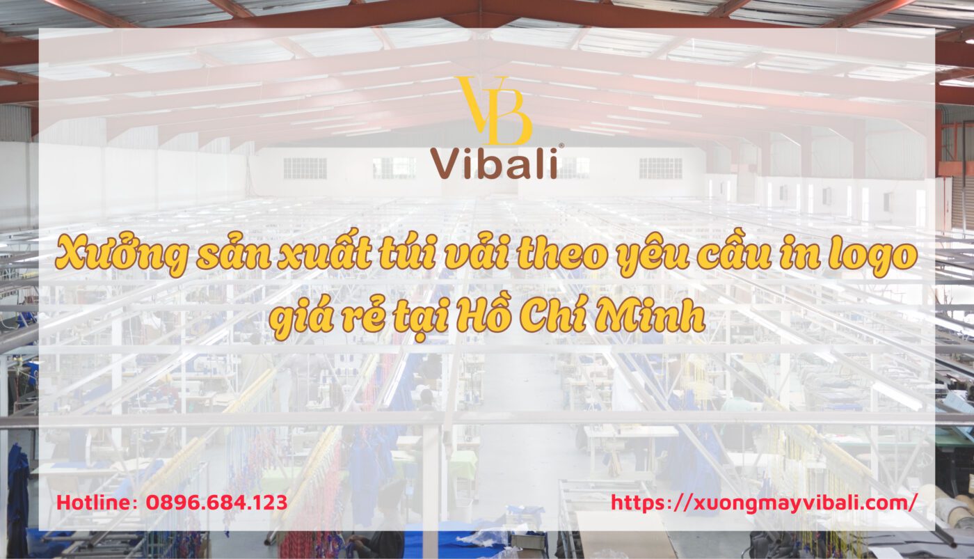 Vibali - Xưởng sản xuất túi vải theo yêu cầu in logo giá rẻ tại Hồ Chí Minh Xuong san xuat tui vai theo yeu cau in logo gia re tai Ho Chi Minh