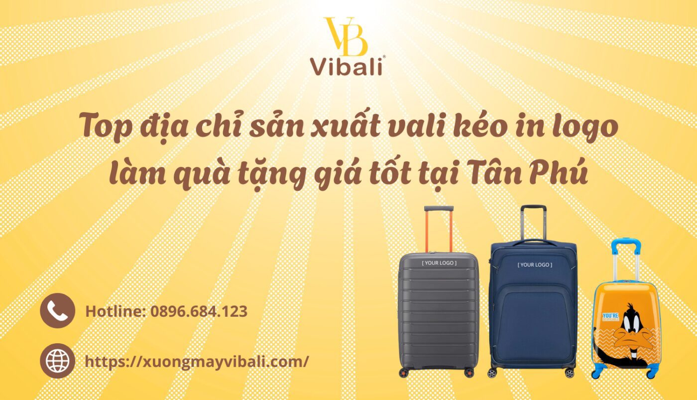 Top dia chi san xuat vali keo in logo lam qua tang gia tot tai Tan Phu