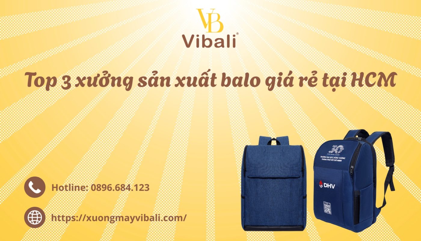 Top 3 xưởng sản xuất balo giá rẻ tại HCM Top 3 xuong san xuat balo gia re tai HCM