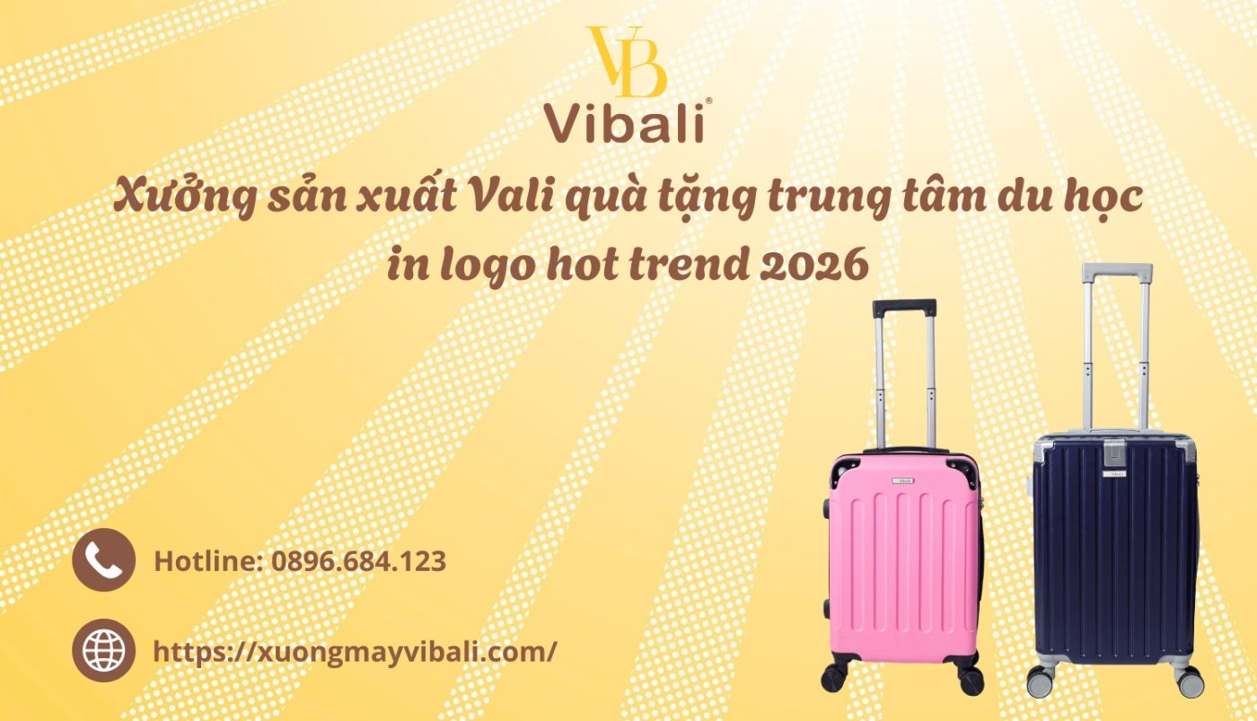 Xưởng sản xuất Vali quà tặng trung tâm du học in logo hot trend 2026 Xuong san xuat Vali qua tang trung tam du hoc in logo hot trend 2026